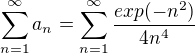 $\sum_{n=1}^{\infty }a_{n}=\sum_{n=1}^{\infty }\frac{exp(-n^{2})}{4n^{4}}$