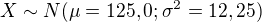 $X\sim N(\mu =125,0; \sigma ^{2}=12,25)$