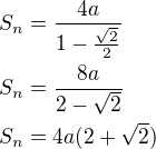 $S_n=\frac{4a}{1-\frac{\sqrt 2}{2}}\nlS_n=\frac{8a}{2-\sqrt 2}\nlS_n=4a(2+\sqrt 2)$