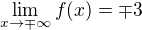 $\lim_{x\to\mp \infty }f(x)=\mp 3$
