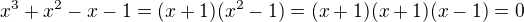 $x^3+x^2-x-1 = (x+1)(x^2-1)=(x+1)(x+1)(x-1) = 0$