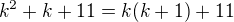 $k^2+k+11=k(k+1)+11$
