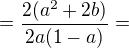 $=\frac{2(a^{2}+2b)}{2a(1-a)}=$