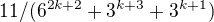 $11/(6^{2k+2}+3^{k+3}+3^{k+1})$