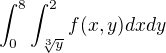 $\int_{0}^{8}\int_{\sqrt[3]{y}}^{2} f(x,y)dxdy$