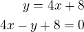 $y=4x+8\\4x-y+8=0$