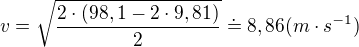 $v=\sqrt{\frac{2\cdot (98,1-2\cdot 9,81)}{2}}\doteq 8,86 (m\cdot s^{-1})$