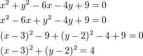$x^2+y^2-6x-4y+9=0\nlx^2-6x+y^2-4y+9=0\nl(x-3)^2-9+(y-2)^2-4+9=0\nl(x-3)^2+(y-2)^2=4$