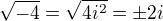 $\sqrt{ -4}=\sqrt {4i^2}=\pm2i$