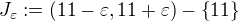 $J_{\varepsilon} := \(11 - \varepsilon , 11 + \varepsilon\) - \{11\}$