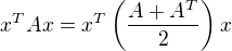 $x^TAx=x^T\(\frac{A+A^T}{2}\)x$