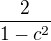 $\frac{2}{1-c^2}$