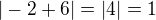 $|-2+6|=|4|=1$
