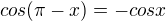 $cos(\pi -x)=-cos x$