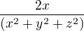 $\frac{2x}{(x^{2}+y^{2}+z^{2})}$