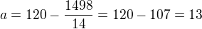 kopírovat do textarea $a=120-\frac{1498}{14}=120-107=13$