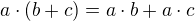$a\cdot(b+c) = a \cdot b + a \cdot c$