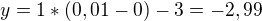 $y=1*(0,01-0)-3=-2,99$