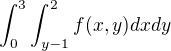 $\int_{0}^{3} \int_{y-1}^{2} f(x,y) dx dy$