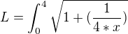 $L=\int_{0}^{4}\sqrt{1+({\frac{1}{4*x}})}$