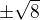 $\pm \sqrt{8}$