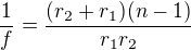 $\frac{1}{f}=\frac{(r_2+r_1)(n-1)}{r_1r_2}$