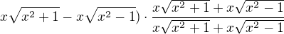 $x\sqrt{x^2+1}-x\sqrt{x^2-1})\cdot \frac{x\sqrt{x^2+1}+x\sqrt{x^2-1}}{x\sqrt{x^2+1}+x\sqrt{x^2-1}}$