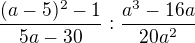 $\frac{(a-5)^2-1}{5a-30}:\frac{a^3-16a}{20a^2}$