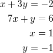 $x+3y=-2\\7x+y=6\\x=1\\y=-1$
