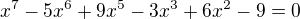 $x^7 - 5x^6+9x^5-3x^3+6x^2 - 9=0$