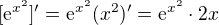 $[\mathrm{e}^{x^2}]'=\mathrm{e}^{x^2}(x^2)'=\mathrm{e}^{x^2}\cdot2x$