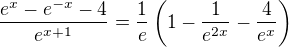 $\frac{e^x-e^{-x}-4}{e^{x+1}}=\frac1e\left(1-\frac1{e^{2x}}-\frac4{e^x}\right)$