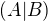 $(A|B)$