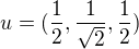 $u=(\frac{1}{2},\frac{1}{\sqrt{2}},\frac{1}{2})$