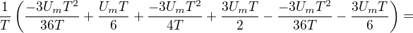 $\frac{1}{T}\left(\frac{-3U_{m}T^2}{36T}+\frac{U_{m}T}{6} +\frac{-3U_{m}T^2}{4T}+\frac{3U_{m}T}{2}-\frac{-3U_{m}T^2}{36T}-\frac{3U_{m}T}{6}\right)=$