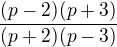 $\frac{(p-2)(p+3)}{(p+2)(p-3)}$