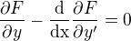 $\frac{\partial F}{\partial y} - \frac{\mathrm{d} }{\mathrm{dx} }\frac{\partial F}{\partial y'}=0$