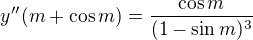 $y''(m+\cos m)=\frac{\cos m}{(1-\sin m)^{3}}$