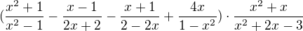 kopírovat do textarea $(\frac{x^{2}+1}{x^{2}-1}-\frac{x-1}{2x+2}-\frac{x+1}{2-2x}+\frac{4x}{1-x^{2}})\cdot \frac{x^{2}+x}{x^{2}+2x-3}$