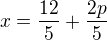 $x=\frac{12}{5}+\frac{2p}{5}$