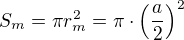 $S_{m}=\pi r_{m}^{2}=\pi \cdot\Big (\frac{a}{2}\Big)^{2}$