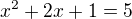 $x^2+2x+1=5$