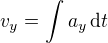 $v_y=\int a_y\, \text{d}t$
