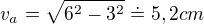 $v_{a}=\sqrt{6^{2}-3^{2}}\doteq 5,2cm$