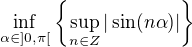 $\inf_{\alpha \in ]0,\pi [} \{ \sup_{n\in Z}|\sin (n \alpha )|\}$