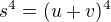 $s^4=(u+v)^4$