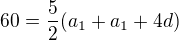$60=\frac{5}{2}(a_{1}+a_{1}+4d)$