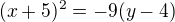 $(x+5)^{2}=-9(y-4)$