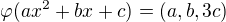 $\varphi(ax^2+bx+c)=(a,b,3c)$