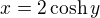 $x=2 \cosh y$